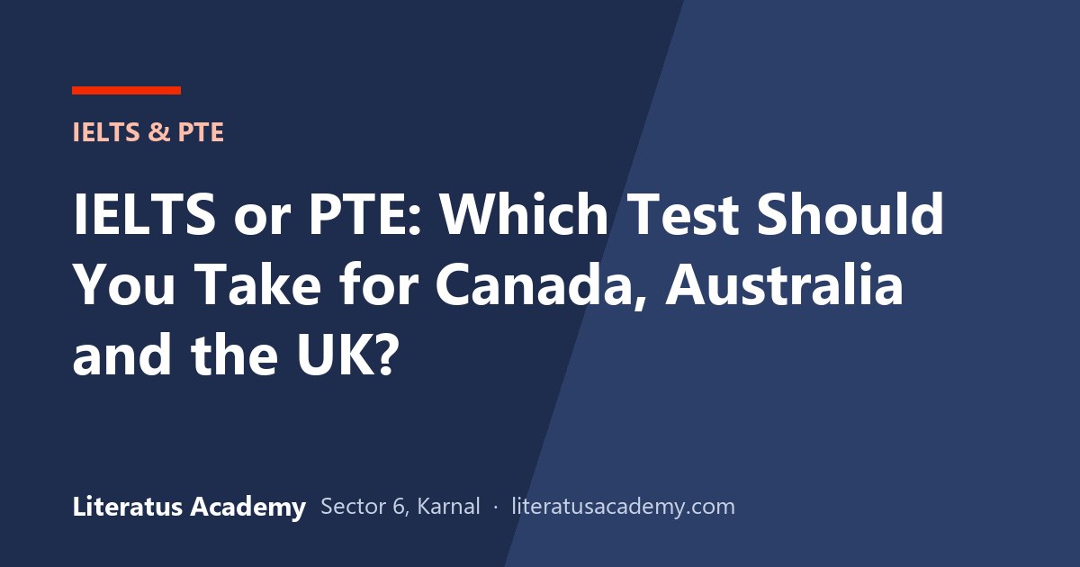 IELTS or PTE: Which Test Should You Take for Canada, Australia and the UK?
